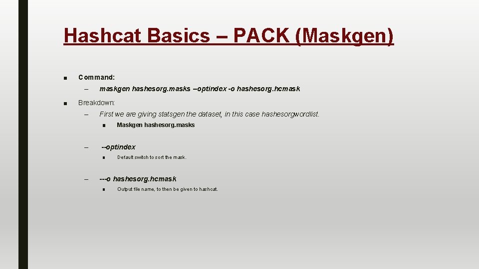 Hashcat Basics – PACK (Maskgen) ■ Command: – ■ maskgen hashesorg. masks --optindex -o