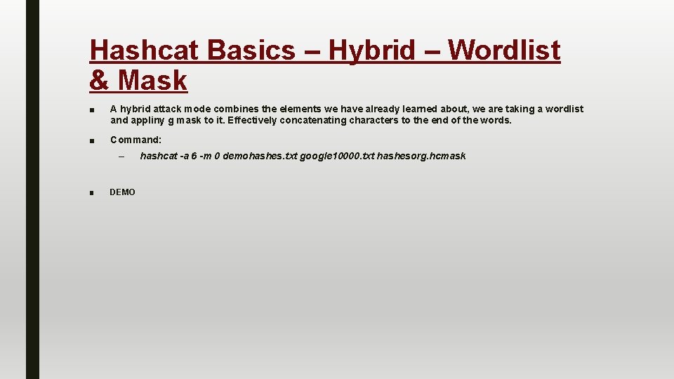 Hashcat Basics – Hybrid – Wordlist & Mask ■ A hybrid attack mode combines