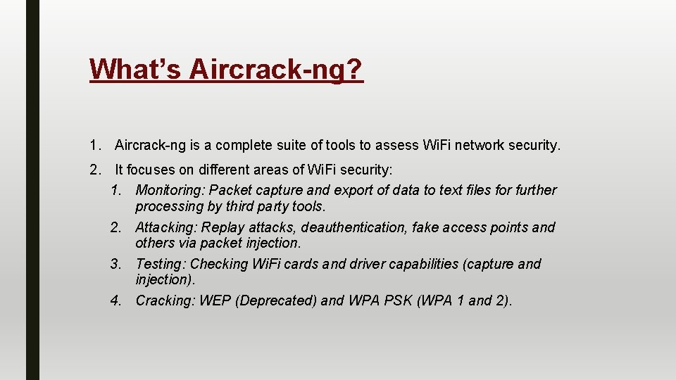 What’s Aircrack-ng? 1. Aircrack-ng is a complete suite of tools to assess Wi. Fi