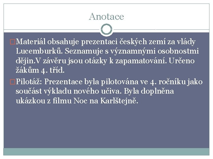 Anotace �Materiál obsahuje prezentaci českých zemí za vlády Lucemburků. Seznamuje s významnými osobnostmi dějin.