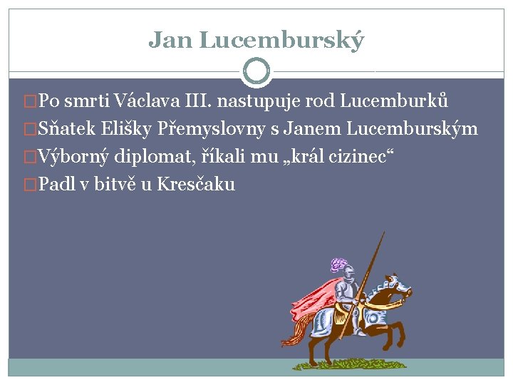 Jan Lucemburský �Po smrti Václava III. nastupuje rod Lucemburků �Sňatek Elišky Přemyslovny s Janem