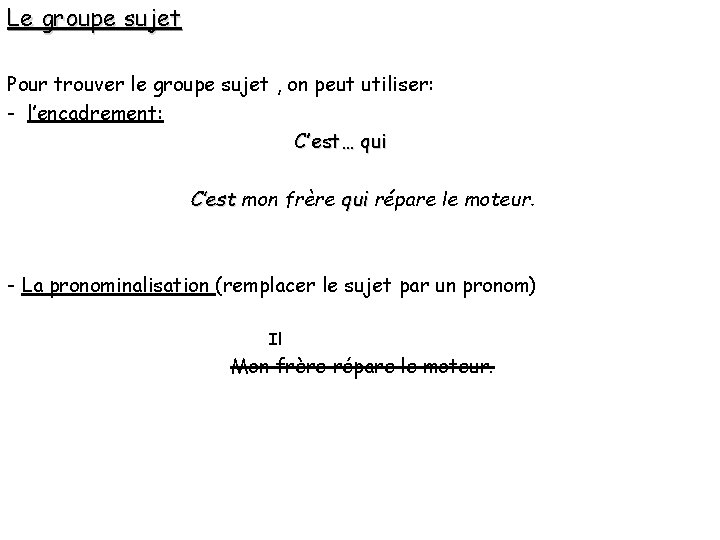 Le groupe sujet Pour trouver le groupe sujet , on peut utiliser: - l’encadrement: