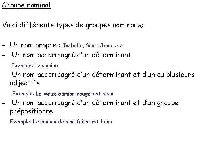 Groupe nominal Voici différents types de groupes nominaux: - Un nom propre : Isabelle,