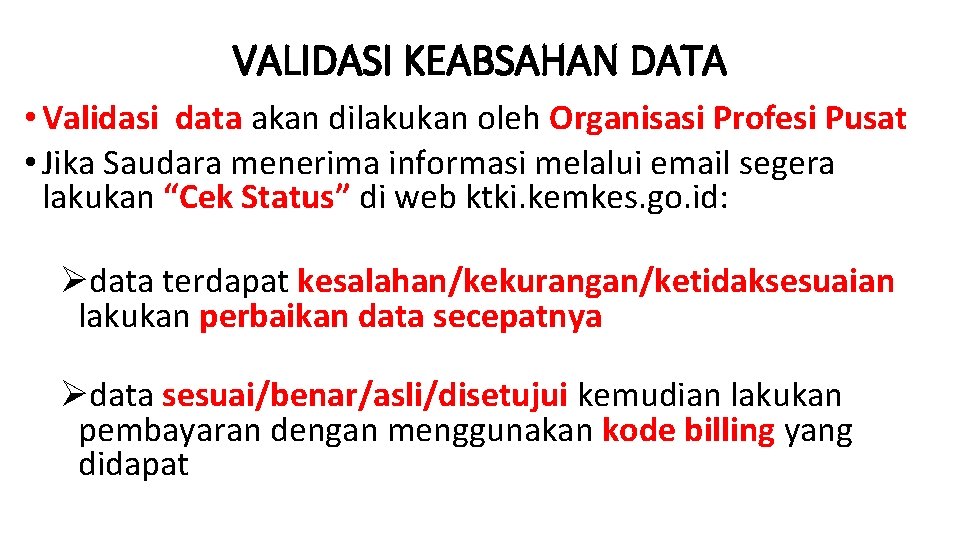 VALIDASI KEABSAHAN DATA • Validasi data akan dilakukan oleh Organisasi Profesi Pusat • Jika
