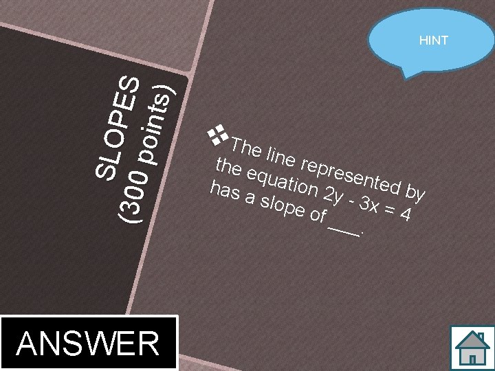 SLO P ES (30 0 po in ts) Convert into slope HINT intercept form