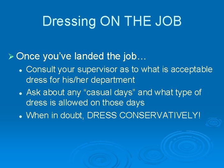 Dressing ON THE JOB Ø Once you’ve landed the job… l l l Consult