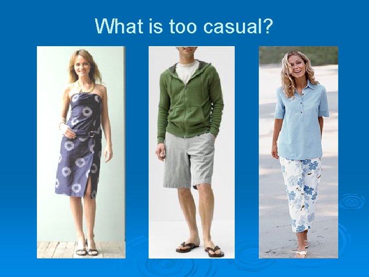 What is too casual? 