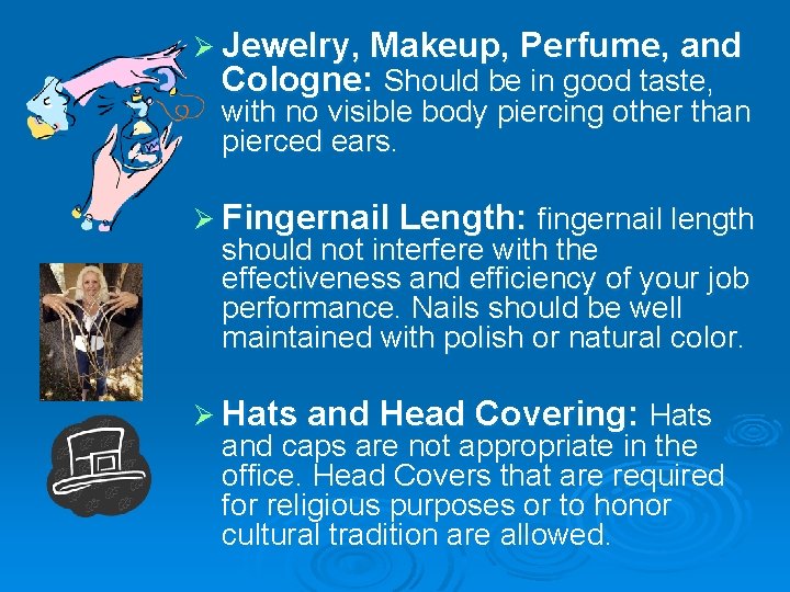 Ø Jewelry, Makeup, Perfume, and Cologne: Should be in good taste, with no visible