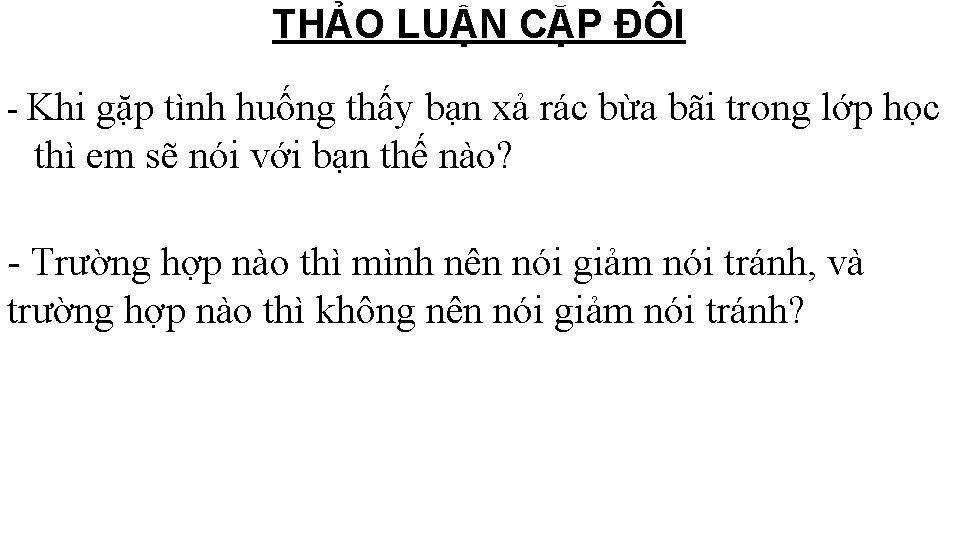 THẢO LUẬN CẶP ĐÔI - Khi gặp tình huống thấy bạn xả rác bừa