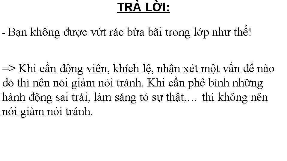 TRẢ LỜI: - Bạn không được vứt rác bừa bãi trong lớp như thế!