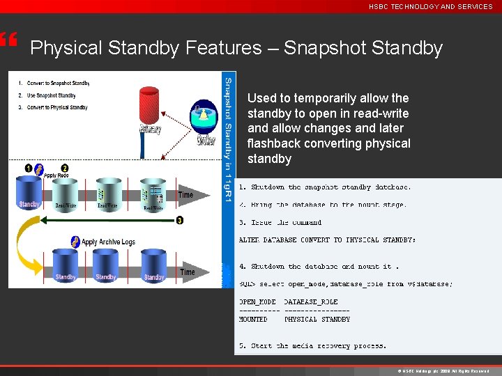 } HSBC TECHNOLOGY AND SERVICES Physical Standby Features – Snapshot Standby Used to temporarily