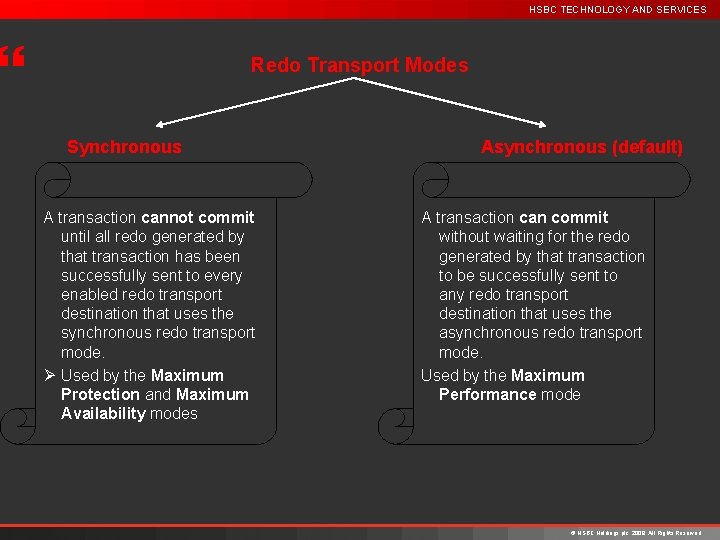 HSBC TECHNOLOGY AND SERVICES } Redo Transport Modes Synchronous A transaction cannot commit until