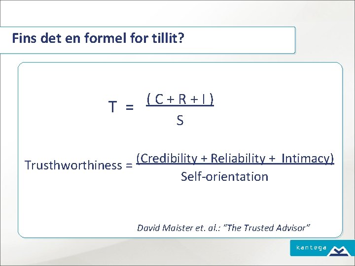 Fins det en formel for tillit? (C+R+I) T = S Trusthworthiness = (Credibility +