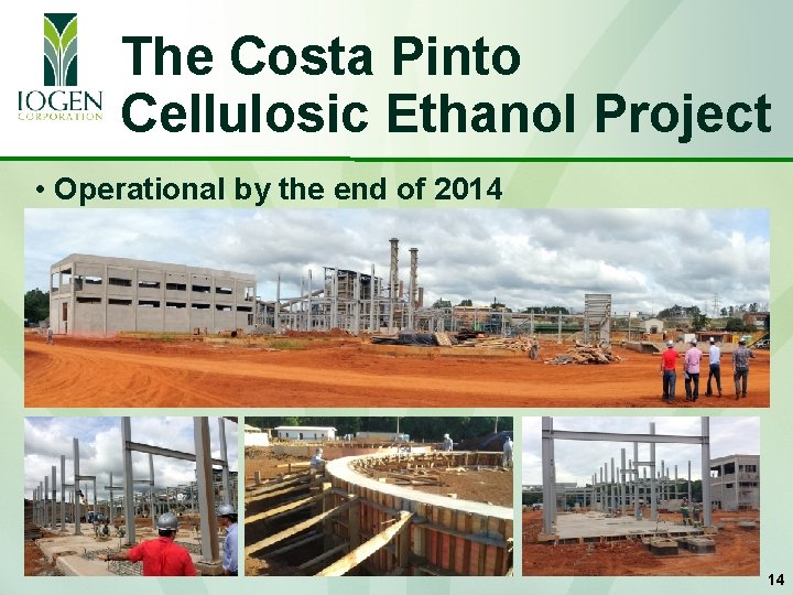 The Costa Pinto Cellulosic Ethanol Project • Operational by the end of 2014 14