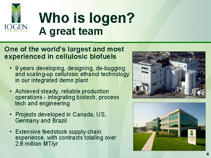 Who is Iogen? A great team One of the world’s largest and most experienced