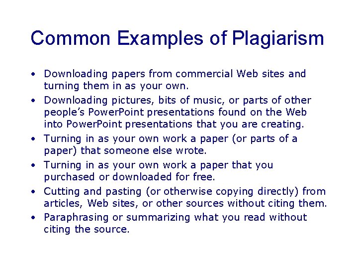 Common Examples of Plagiarism • Downloading papers from commercial Web sites and turning them