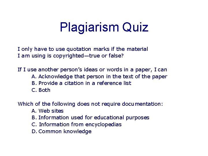 Plagiarism Quiz I only have to use quotation marks if the material I am