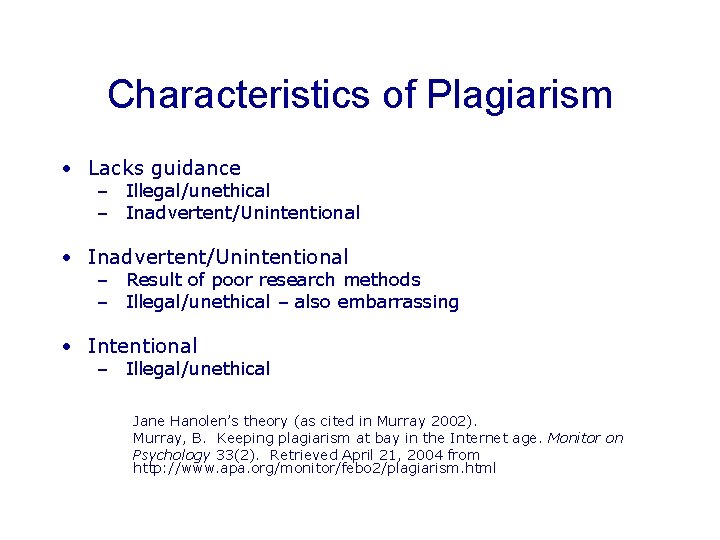 Characteristics of Plagiarism • Lacks guidance – Illegal/unethical – Inadvertent/Unintentional • Inadvertent/Unintentional – Result