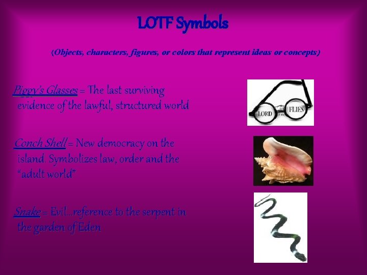 LOTF Symbols (Objects, characters, figures, or colors that represent ideas or concepts) Piggy’s Glasses