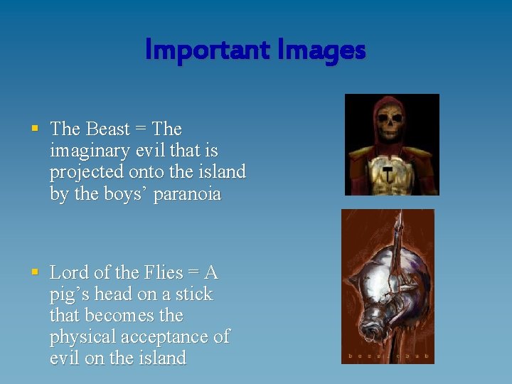 Important Images § The Beast = The imaginary evil that is projected onto the