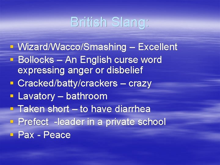 British Slang: § Wizard/Wacco/Smashing – Excellent § Bollocks – An English curse word expressing