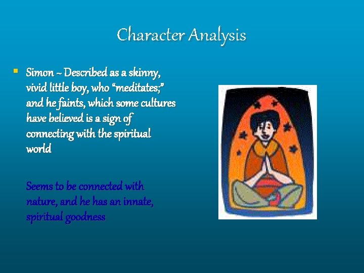 Character Analysis § Simon ~ Described as a skinny, vivid little boy, who “meditates;
