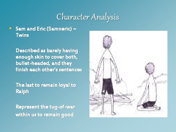 Character Analysis § Sam and Eric (Samneric) ~ Twins Described as barely having enough