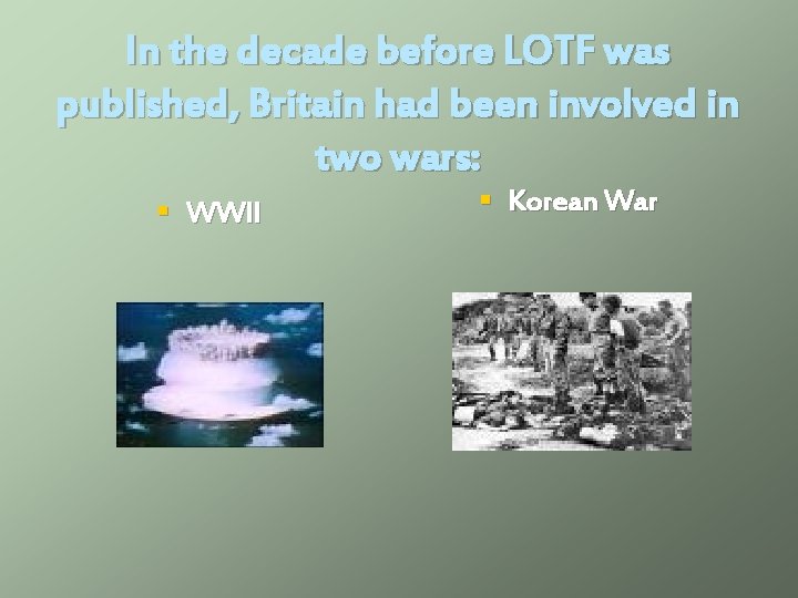 In the decade before LOTF was published, Britain had been involved in two wars: