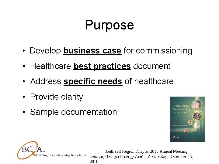 Purpose • Develop business case for commissioning • Healthcare best practices document • Address