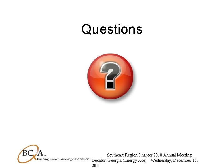 Questions Southeast Region Chapter 2010 Annual Meeting Decatur, Georgia (Energy Ace) Wednesday, December 15,