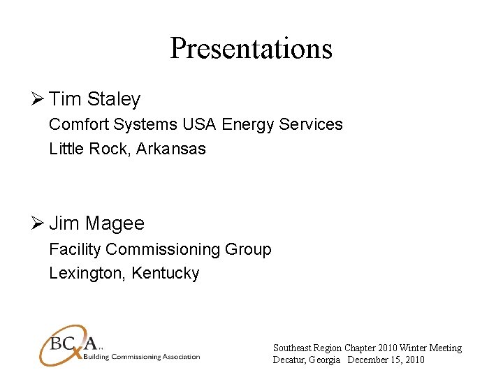 Presentations Ø Tim Staley Comfort Systems USA Energy Services Little Rock, Arkansas Ø Jim