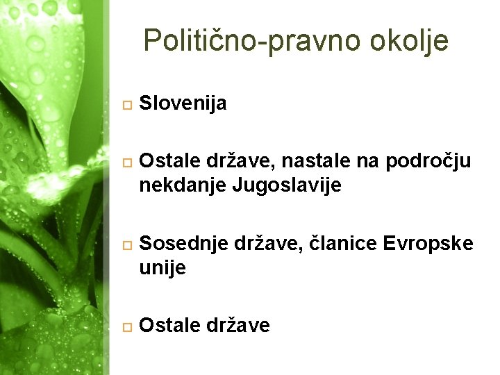 Politično-pravno okolje Slovenija Ostale države, nastale na področju nekdanje Jugoslavije Sosednje države, članice Evropske