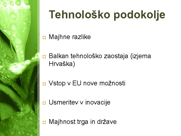 Tehnološko podokolje Majhne razlike Balkan tehnološko zaostaja (izjema Hrvaška) Vstop v EU nove možnosti