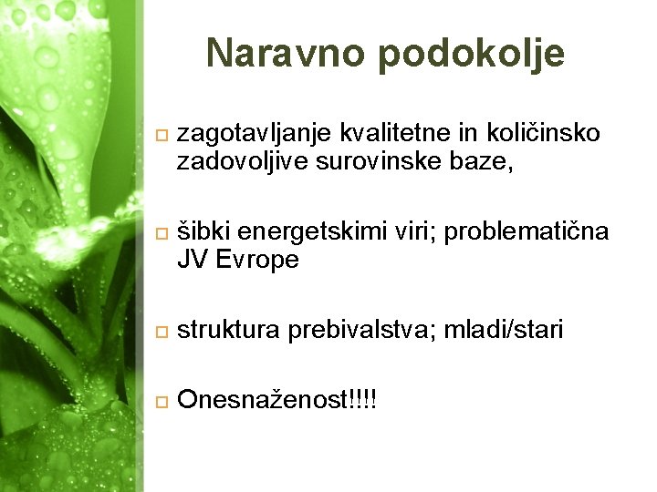 Naravno podokolje zagotavljanje kvalitetne in količinsko zadovoljive surovinske baze, šibki energetskimi viri; problematična JV