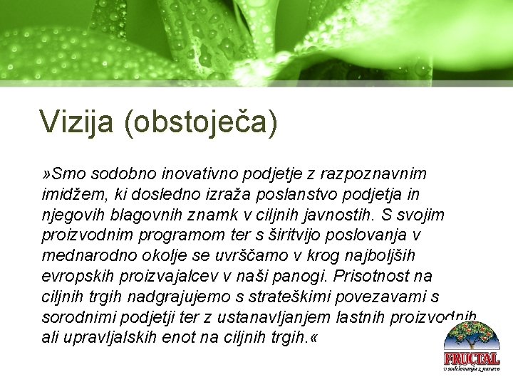 Vizija (obstoječa) » Smo sodobno inovativno podjetje z razpoznavnim imidžem, ki dosledno izraža poslanstvo