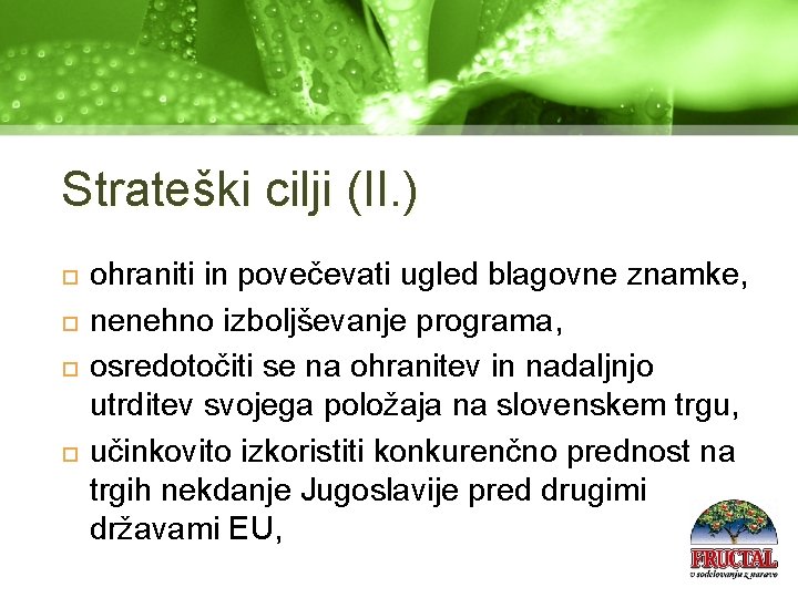 Strateški cilji (II. ) ohraniti in povečevati ugled blagovne znamke, nenehno izboljševanje programa, osredotočiti