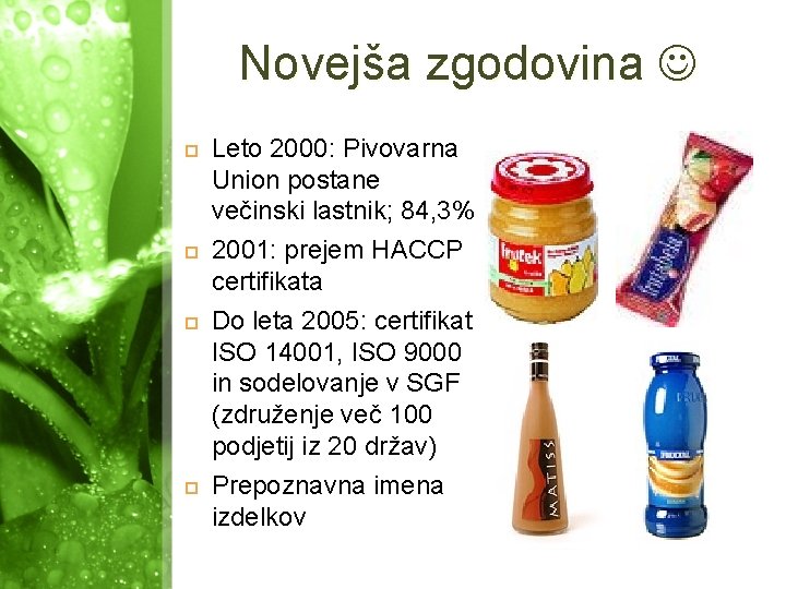 Novejša zgodovina Leto 2000: Pivovarna Union postane večinski lastnik; 84, 3% 2001: prejem HACCP