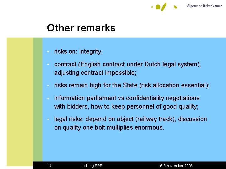 Other remarks • risks on: integrity; • contract (English contract under Dutch legal system),