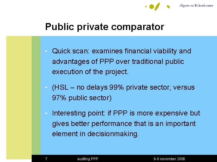 Public private comparator • Quick scan: examines financial viability and advantages of PPP over