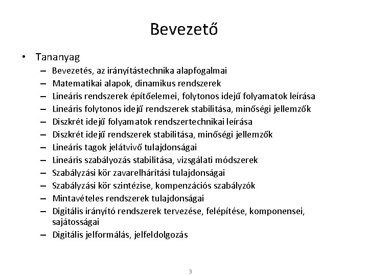 Bevezető • Tananyag Bevezetés, az irányítástechnika alapfogalmai Matematikai alapok, dinamikus rendszerek Lineáris rendszerek építőelemei,