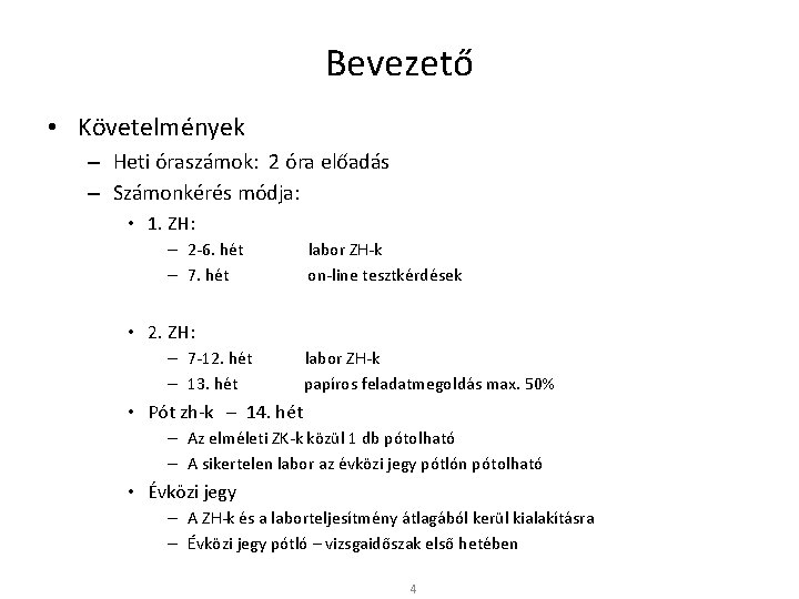 Bevezető • Követelmények – Heti óraszámok: 2 óra előadás – Számonkérés módja: • 1.