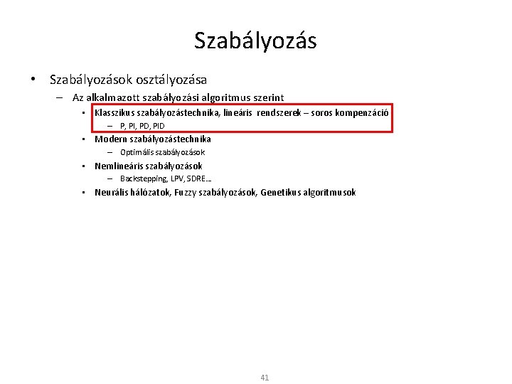 Szabályozás • Szabályozások osztályozása – Az alkalmazott szabályozási algoritmus szerint • Klasszikus szabályozástechnika, lineáris