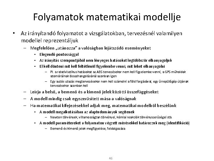 Folyamatok matematikai modellje • Az irányítandó folyamatot a vizsgálatokban, tervezésnél valamilyen modellel reprezentáljuk –