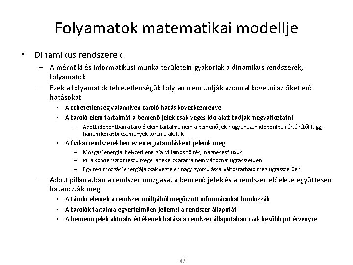 Folyamatok matematikai modellje • Dinamikus rendszerek – A mérnöki és informatikusi munka területein gyakoriak