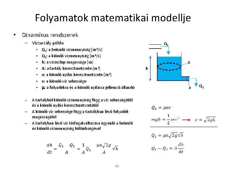 Folyamatok matematikai modellje • Dinamikus rendszerek – Víztartály példa • • Q 1: a