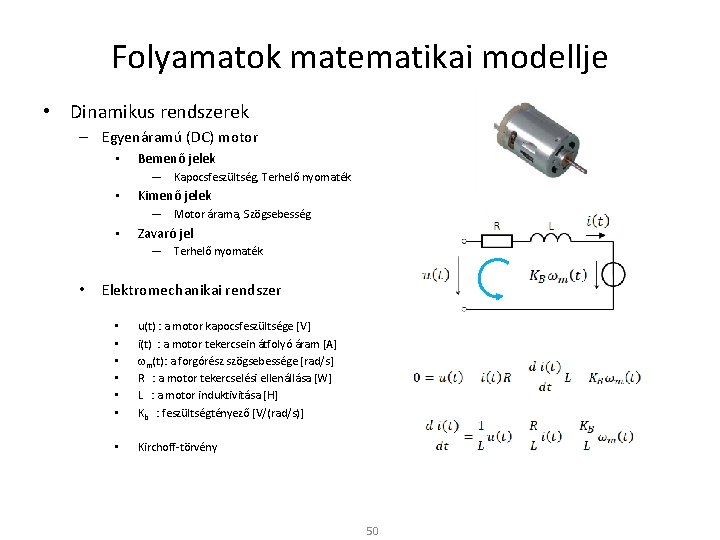 Folyamatok matematikai modellje • Dinamikus rendszerek – Egyenáramú (DC) motor • Bemenő jelek ―