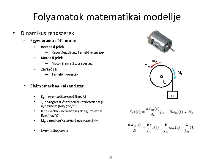 Folyamatok matematikai modellje • Dinamikus rendszerek – Egyenáramú (DC) motor • Bemenő jelek ―