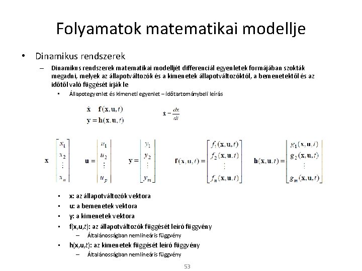 Folyamatok matematikai modellje • Dinamikus rendszerek – Dinamikus rendszerek matematikai modelljét differenciál egyenletek formájában