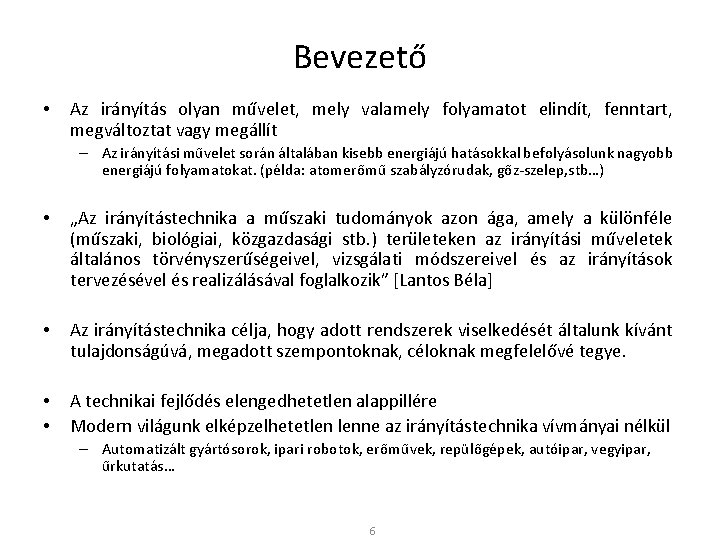 Bevezető • Az irányítás olyan művelet, mely valamely folyamatot elindít, fenntart, megváltoztat vagy megállít