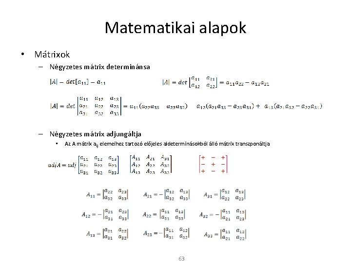 Matematikai alapok • Mátrixok – Négyzetes mátrix determinánsa – Négyzetes mátrix adjungáltja • Az